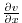 $ \frac{\partial
v}{\partial x}$