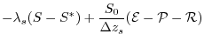 $\displaystyle - \lambda_{s} ( S - S^{\ast} )
+ \frac{S_{0}}{\Delta z_{s}}({\cal E} - {\cal P} - {\cal R})$