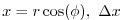 $\displaystyle x=r\cos(\phi),~\Delta x$