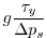 $\displaystyle g\frac{\tau_{y}}{\Delta p_{s}}$