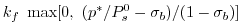 $\displaystyle k_{f}~\max[0,~(p^*/P^{0}_{s}-\sigma_{b})/(1-\sigma_{b})]$