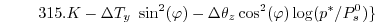 $\displaystyle \hspace{8mm} 315.K - \Delta T_y~\sin^2(\varphi)
- \Delta \theta_z \cos^2(\varphi) \log(p^*/P^{0}_s) \}$