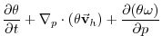 $\displaystyle \frac{\partial \theta }{\partial t}
+ \mathbf{\nabla }_{p}\cdot (\theta \vec{\mathbf{v}}_h)
+ \frac{\partial (\theta \omega)}{\partial p}$