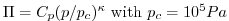 $ \Pi = C_p (p/p_c)^\kappa ~{\rm with}~ p_c = 10^5 Pa$