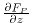 $ \frac{\partial F_P}{\partial z}$