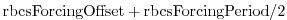 $ {\rm rbcsForcingOffset+rbcsForcingPeriod}/2$