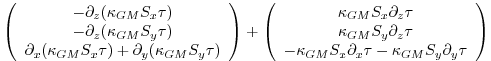 $\displaystyle \left( \begin{array}{c}
- \partial_z ( \kappa_{GM} S_x \tau) \\
...
..._{GM} S_x \partial_x \tau - \kappa_{GM} S_y \partial_y \tau
\end{array} \right)$