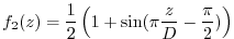$\displaystyle f_2(z) = \frac{1}{2} \left( 1 + \sin(\pi \frac{z}{D} - \frac{\pi}{2})\right)$