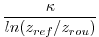 $\displaystyle \frac{\kappa}{ln(z_{ref}/z_{rou})}
$