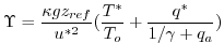 $\displaystyle \Upsilon = \frac{\kappa g z_{ref}}{u^{*2}} (\frac{T^*}{T_o} +
\frac{q^*}{1/\gamma + q_a})
$