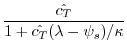 $\displaystyle \frac {\hat{c_T}}{1+\hat{c_T}(\lambda - \psi_s)/\kappa}$
