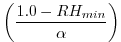 $\displaystyle \left( \frac{1.0-RH_{min}}{\alpha} \right)$