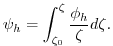 $\displaystyle \psi_{h} = {\int_{\zeta_{0}}^{\zeta} \frac{\phi_{h} }{ \zeta} d \zeta} .
$
