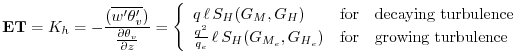 $\displaystyle {\bf ET} = K_h = -\frac{( \overline{w^{\prime}\theta_v^{\prime}})...
...\ell \, S_{H}(G_{M_e},G_{H_e}) & \mbox{growing turbulence} \end{array} \right.
$