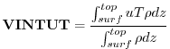 $\displaystyle {\bf VINTUT} = \frac{ \int_{surf}^{top} u T \rho dz } { \int_{surf}^{top} \rho dz }
$