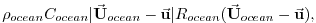 $\displaystyle \rho_{ocean}C_{ocean} \vert\ensuremath{\vec{\mathbf{U}}}_{ocean}-...
...R_{ocean}(\ensuremath{\vec{\mathbf{U}}}_{ocean}-\ensuremath{\vec{\mathbf{u}}}),$