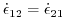$\displaystyle \dot{\epsilon}_{12} = \dot{\epsilon}_{21}$