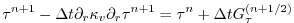 $\displaystyle \tau^{n+1} - \Delta t \partial_r \kappa_v \partial_r \tau^{n+1} = \tau^{n} + \Delta t G_\tau^{(n+1/2)}$