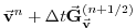 $\displaystyle \vec{\bf v}^{n} + \Delta t \vec{\bf G}_{\vec{\bf v}}^{(n+1/2)}$