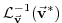 $\displaystyle {\cal L}_{\vec{\bf v}}^{-1} ( \vec{\bf v}^* )$