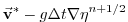 $\displaystyle \vec{\bf v}^{*} - g \Delta t \nabla \eta^{n+1/2}$