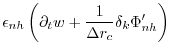 $\displaystyle \epsilon_{nh} \left( \partial_t w + \frac{1}{\Delta r_c} \delta_k \Phi_{nh}' \right)$