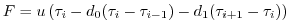 $\displaystyle F = u \left( \tau_{i}
- d_0 (\tau_{i}-\tau_{i-1}) - d_1 (\tau_{i+1}-\tau_{i}) \right)$