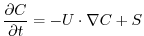 $\displaystyle \frac{\partial C}{\partial t} = -U \cdot \nabla C + S$