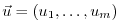 $ \vec{u}=(u_1,\ldots,u_m)$