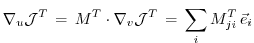 $\displaystyle \nabla_u {\cal J}^T
\, = \, M^T \cdot \nabla_v {\cal J}^T
\, = \, \sum_{i} M^T_{ji} \, {\vec{e}_{i}}
$