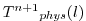 $ {T^{n+1}}_{phys}(l)$