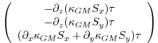 $\displaystyle \left( \begin{array}{c}
- \partial_z ( \kappa_{GM} S_x ) \tau \\ ...
...partial_x \kappa_{GM} S_x + \partial_y \kappa_{GM} S_y)\tau
\end{array} \right)$