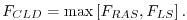 $\displaystyle F_{CLD} = \max \left[ F_{RAS},F_{LS} \right] .
$