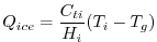 $\displaystyle {Q_{ice}} = \frac{C_{ti} }{ H_i} (T_i-T_g)
$