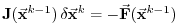 $\displaystyle \ensuremath{\mathbf{J}}(\ensuremath{\vec{\mathbf{x}}}^{k-1})\,\de...
...{x}}}^{k} = -\ensuremath{\vec{\mathbf{F}}}(\ensuremath{\vec{\mathbf{x}}}^{k-1})$