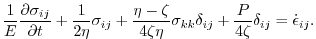 $\displaystyle \frac{1}{E}\frac{\partial\sigma_{ij}}{\partial{t}} + \frac{1}{2\e...
...eta}\sigma_{kk}\delta_{ij} + \frac{P}{4\zeta}\delta_{ij} = \dot{\epsilon}_{ij}.$
