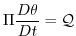 $\displaystyle \Pi \frac{D\theta }{Dt}=\mathcal{Q}$