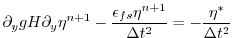 $\displaystyle \partial_y g H \partial_y \eta^{n+1}
- \frac{\epsilon_{fs} \eta^{n+1}}{\Delta t^2}
=
- \frac{\eta^*}{\Delta t^2}$