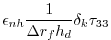 $\displaystyle \epsilon_{nh}
\frac{1}{\Delta r_f h_d} \delta_k \tau_{33}$
