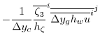 $\displaystyle -
\frac{1}{\Delta y_c}
\overline{ \frac{\zeta_3}{h_\zeta} }^i \overline{ \overline{ \Delta y_g h_w u }^i }^j$
