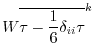 $\displaystyle W \overline{\tau - \frac{1}{6} \delta_{ii} \tau}^k$