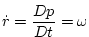 $\displaystyle \dot{r}=\frac{Dp}{Dt}=\omega$