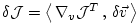 $ \delta {\cal J} =
\left\langle \, \nabla _{v}{\cal J}^T \, , \, \delta \vec{v} \, \right\rangle $