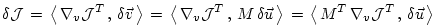 $\displaystyle \delta {\cal J} \, = \, \left\langle \, \nabla _{v}{\cal J}^T \, ...
...\langle \, M^T \, \nabla _{v}{\cal J}^T \, , \, \delta \vec{u} \, \right\rangle$