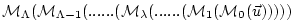 $ {\cal M}_{\Lambda} ( {\cal M}_{\Lambda-1} (
...... ( {\cal M}_{\lambda} (
......
( {\cal M}_{1} ( {\cal M}_{0}(\vec{u}) )))) $