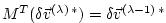 $ M^T (\delta \vec{v}^{(\lambda) \, \ast}) =
\delta \vec{v}^{(\lambda-1) \, \ast} $