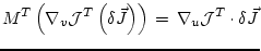 $\displaystyle M^T \left( \nabla_v {\cal J}^T \left(\delta \vec{J}\right) \right)
\, = \,
\nabla_u {\cal J}^T \cdot \delta \vec{J}
$