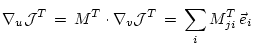 $\displaystyle \nabla_u {\cal J}^T
\, = \, M^T \cdot \nabla_v {\cal J}^T
\, = \, \sum_{i} M^T_{ji} \, {\vec{e}_{i}}
$