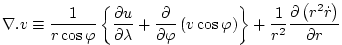 $\displaystyle \nabla .v\equiv \frac{1}{r\cos \varphi }\left\{ \frac{\partial u}...
...right\} +\frac{1}{r^{2}}\frac{\partial \left( r^{2}\dot{r}\right) }{\partial r}$