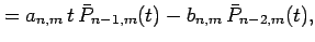 $\displaystyle =a_{n,m} t \bar{P}_{n-1,m}(t) - b_{n,m} \bar{P}_{n-2,m}(t),$